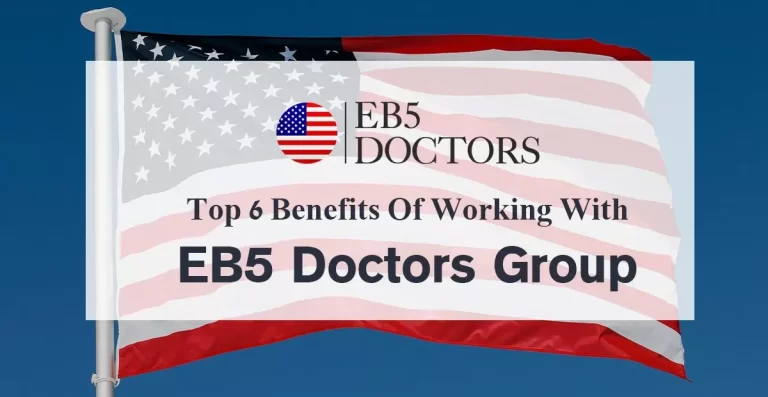 Top 6 Benefits of Working With EB5 Doctors Group