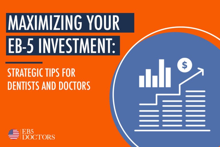 Maximizing Your EB-5 Investment: Strategic Tips for Dentists and Doctors