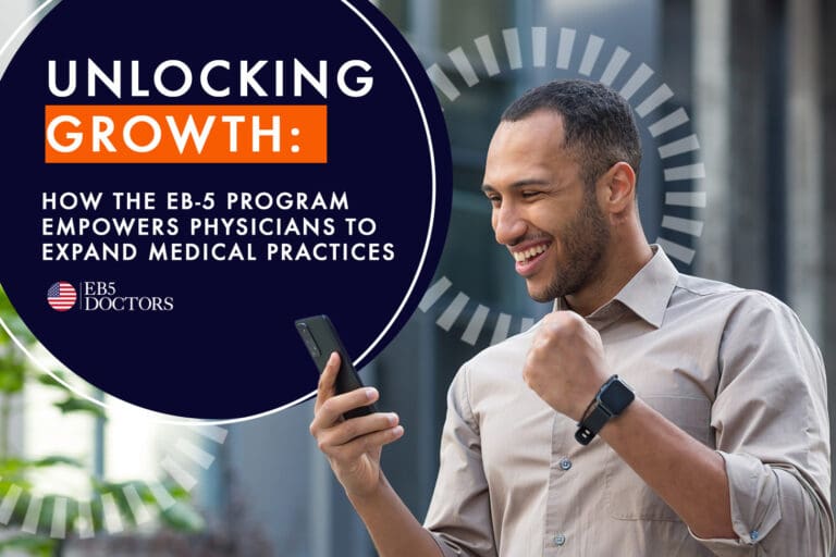 Unlocking Growth: How the EB-5 Program Empowers Physicians to Expand Medical Practices