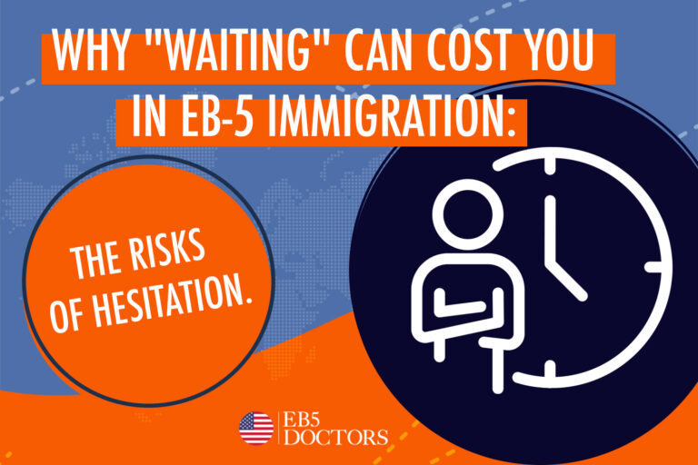 Why “Waiting” Can Cost You in EB-5 Immigration: The Risks of Hesitation